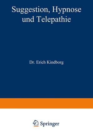 Suggestion, Hypnose und Telepathie: Ihre Bedeutung für die Erkenntnis gesunden und kranken Geisteslebens de NA Kindborg