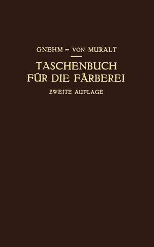 Taschenbuch für die Färberei mit Berücksichtigung der Druckerei de R. Gnehm