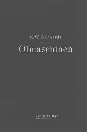 Ölmaschinen: ihre theoretischen Grundlagen und deren Anwendung auf den Betrieb unter besonderer Berücksichtigung von Schiffsbetrieben de Max Wilhelm Gerhards