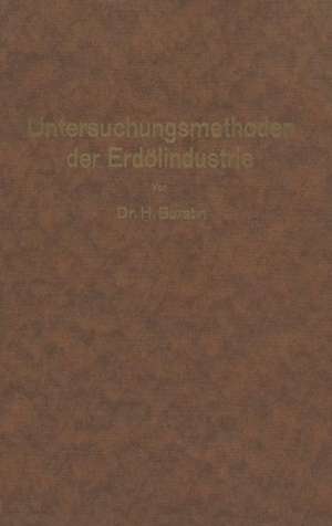 Untersuchungsmethoden der Erdölindustrie: Erdöl, Benzin, Paraffin, Schmieröl, Asphalt, usw. de Hugo Burstin