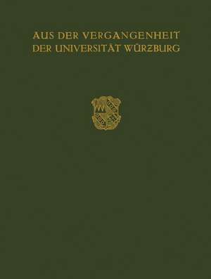 Aus der Vergangenheit der Universität Würzburg: Festschrift Zum 350 Jährigen Bestehen der Universität de Max Buchner