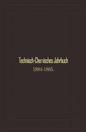 Technisch-Chemisches Jahrbuch 1884–1885: Siebenter Jahrgang de Rudolf Biedermann