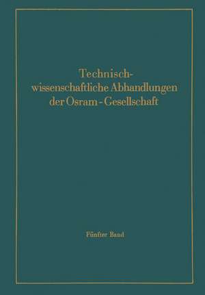 Technischwissenschaftliche Abhandlungen der Osram-Gesellschaft: 5. Band de F. Abshagen