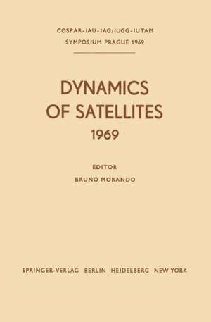 Dynamics of Satellites (1969): Proceedings of a Symposium held in Prague, May 20–24, 1969 de Bruno Morando