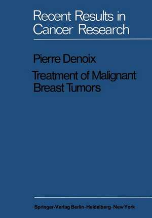 Treatment of Malignant Breast Tumors: Indications and Results A Study Based on 1174 Cases Treated at the Institut Gustave-Roussy between 1954 and 1962 de Pierre Denoix