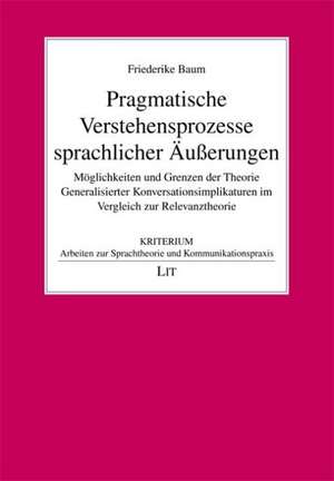 Pragmatische Verstehensprozesse sprachlicher Äußerungen de Friederike Baum