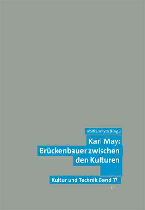 Karl May: Brückenbauer zwischen den Kulturen de Wolfram Pyta