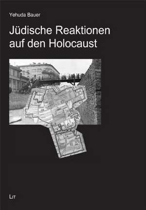 Jüdische Reaktionen auf den Holocaust de Yehuda Bauer