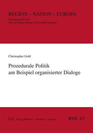 Prozedurale Politik am Beispiel organisierter Dialoge de Christopher Gohl