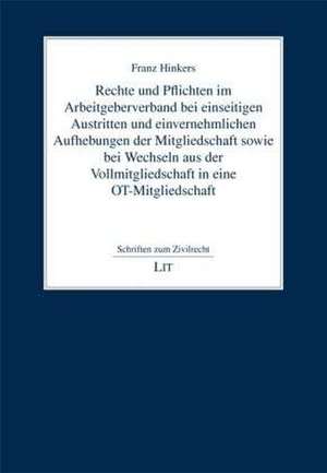 Rechte und Pflichten im Arbeitgeberverband bei einseitigen Austritten und einvernehmlichen Aufhebungen der Mitgliedschaft sowie bei Wechseln aus der Vollmitgliedschaft in eine OT-Mitgliedschaft de Franz Hinkers