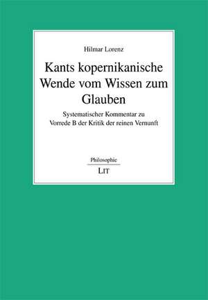 Kants kopernikanische Wende vom Wissen zum Glauben de Hilmar Lorenz