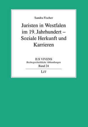 Juristen in Westfalen im 19. Jahrhundert - Soziale Herkunft und Karrieren de Sandra Fischer