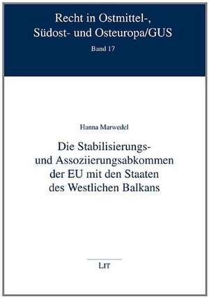 Die Stabilisierungs- und Assoziierungsabkommen der EU mit den Staaten des Westlichen Balkans de Hanna Marwedel