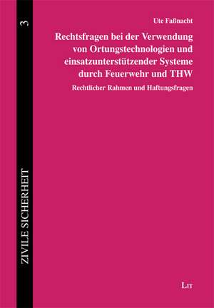 Rechtsfragen bei der Verwendung von Ortungstechnologien und einsatzunterstützender Systeme durch Feuerwehr und THW de Ute Faßnacht