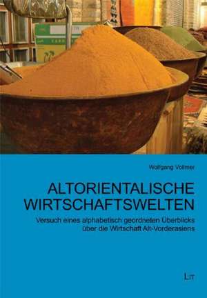 Altorientalische Wirtschaftswelten de Wolfgang Vollmer