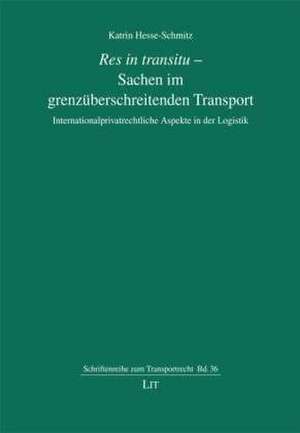 Res in transitu - Sachen im grenzüberschreitenden Transport de Katrin Hesse-Schmitz