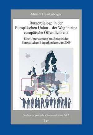 Bürgerdialoge in der Europäischen Union - der Weg in eine europäische Öffentlichkeit? de Miriam Freudenberger