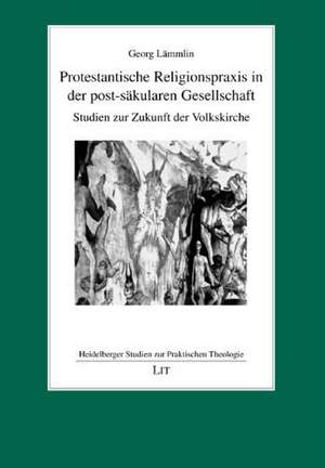 Protestantische Religionspraxis in der post-säkularen Gesellschaft de Georg Lämmlin