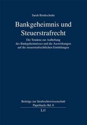 Bankgeheimnis und Steuerstrafrecht de Sarah Brinkschulte