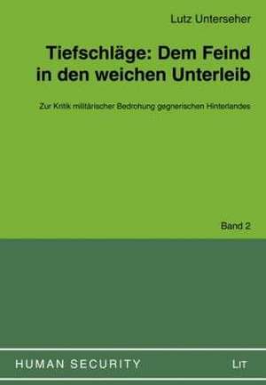 Tiefschläge: Dem Feind in den weichen Unterleib de Lutz Unterseher