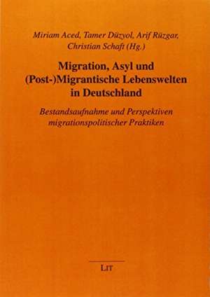 Migration, Asyl und (Post-)Migrantische Lebenswelten in Deutschland de Miriam Aced