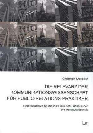 Die Relevanz der Kommunikationswissenschaft für Public-Relations-Praktiker de Christoph Kreileder