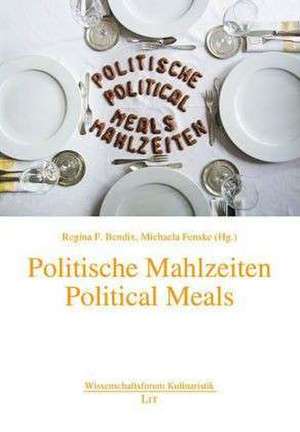 Politische Mahlzeiten. Political Meals de Regina F. Bendix