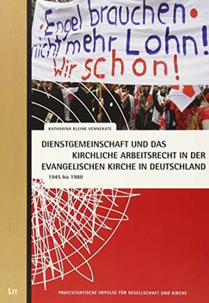 Dienstgemeinschaft und das kirchliche Arbeitsrecht in der evangelischen Kirche in Deutschland de Katharina Kleine Vennekate