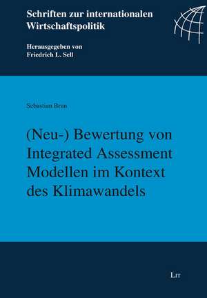 (Neu-) Bewertung von Integrated Assessment Modellen im Kontext des Klimawandels de Sebastian Brun