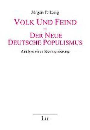 Volk und Feind - Der neue deutsche Populismus de Jürgen P. Lang