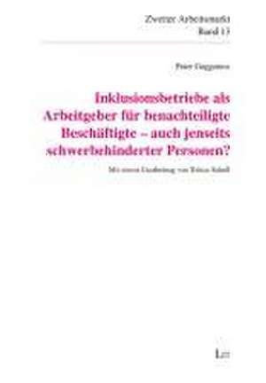 Inklusionsbetriebe als Arbeitgeber für benachteiligte Beschäftigte - auch jenseits schwerbehinderter Personen? de Peter Guggemos