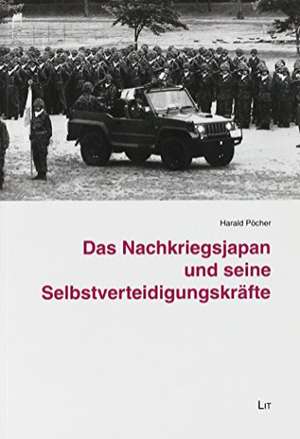 Das Nachkriegsjapan und seine Selbstverteidigungskräfte de Harald Pöcher