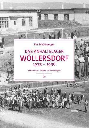 Das Anhaltelager Wöllersdorf 1933 - 1938 de Pia Schölnberger