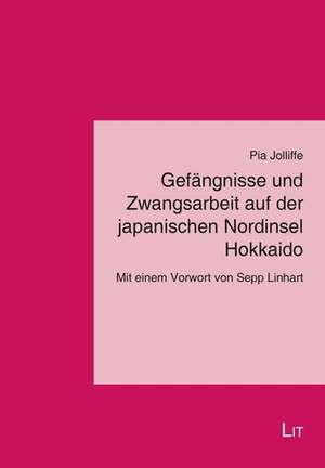 Gefängnisse und Zwangsarbeit auf der japanischen Nordinsel Hokkaido de Pia Jolliffe