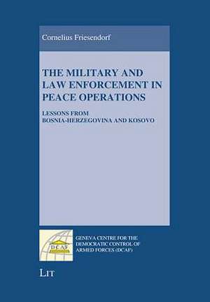 The Military and Law Enforcement in Peace Operations de Cornelius Friesendorf