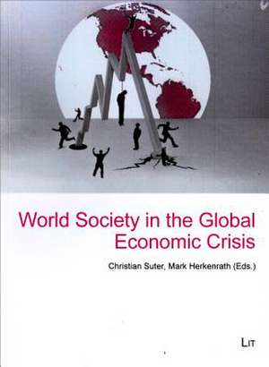 World Society in the Global Economic Crisis de Christian Suter