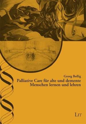 Palliative Care für alte und demente Menschen lernen und lehren de Georg Bollig