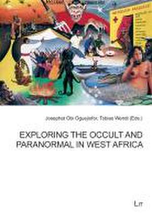 Exploring the Occult and Paranormal in West Africa de Josephat Obi Oguejiofor