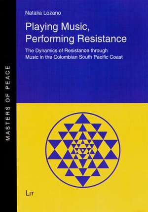 Playing Music, Performing Resistance de Natalia Lozano