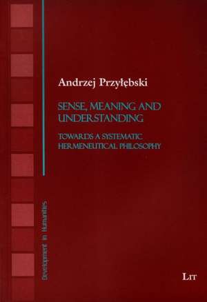 Sense, Meaning and Understanding de Andrzej Przylebski