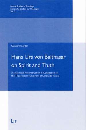 Hans Urs Von Balthasar on Spirit and Truth: A Systematic Reconstruction in Connection to the Theoretical Framework of Lorenz B. Puntel de Gunnar Innerdal