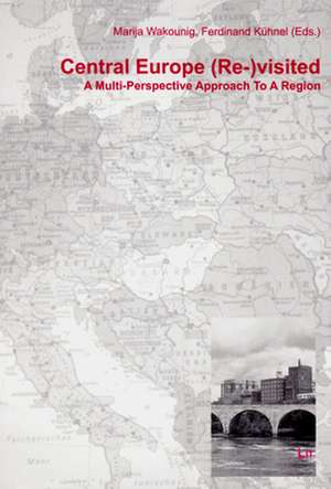 Central Europe (Re-)Visited: A Multi-Perspective Approach to a Region de Marija Wakounig