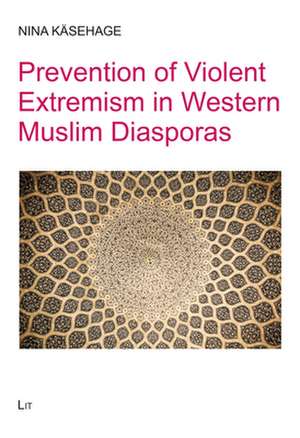 Prevention of Violent Extremism in Western Muslim Diasporas de Nina Kasehage