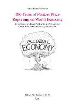 100 Years of Pulitzer Prize Reporting on World Economy de Heinz-Dietrich Fischer