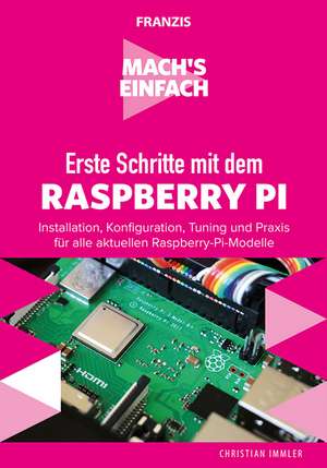 Mach's einfach: Erste Schritte mit Raspberry Pi de Christian Immler