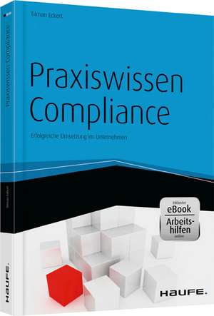 Praxiswissen Compliance - inkl. Arbeitshilfen online de Tilman Eckert