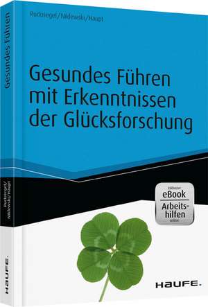 Gesundes Führen mit Erkenntnissen der Glücksforschung - inkl. Arbeitshilfen online de Karlheinz Ruckriegel