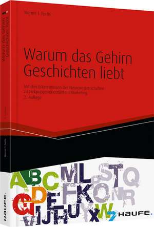 Warum das Gehirn Geschichten liebt - Mit Storytelling Menschen gewinnen und überzeugen de Werner T. Fuchs