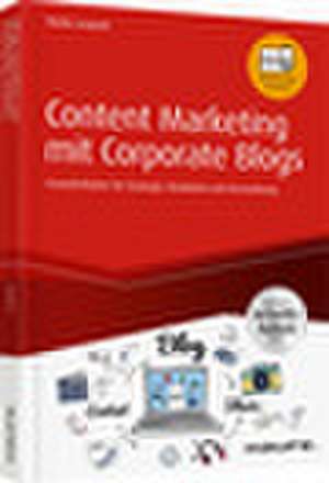 Content Marketing mit Corporate Blogs - inkl. Arbeitshilfen online de Meike Leopold