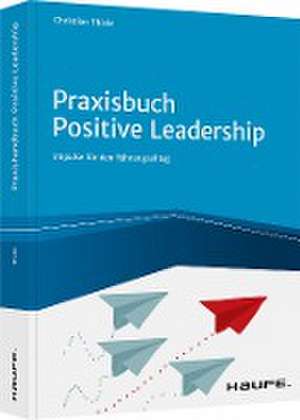 Praxisbuch Positive Leadership de Christian Thiele